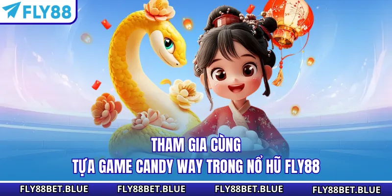 Tham gia cùng tựa game Candy Way trong nổ hũ Fly88 